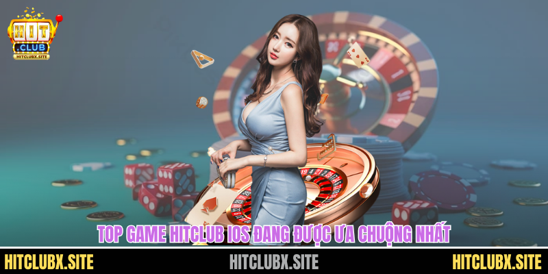 Top game HITCLUB iOS đang được ưa chuộng nhất